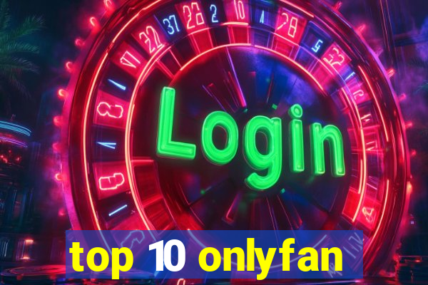 top 10 onlyfan